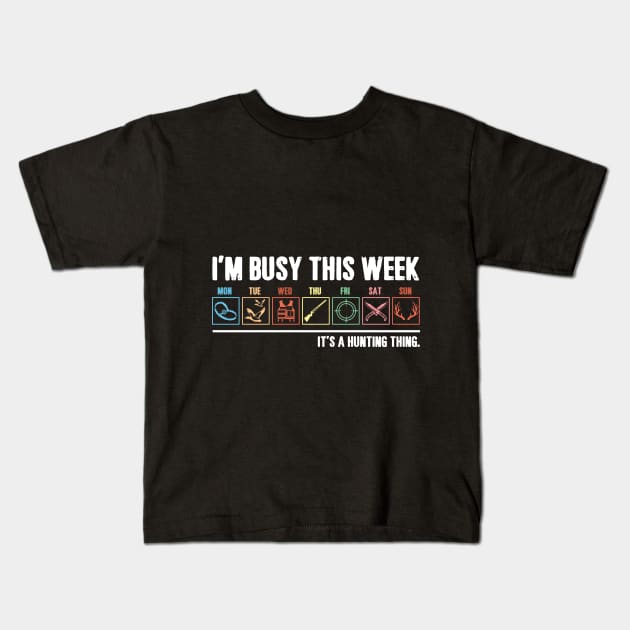 I_m Busy This Week It_s A Hunting Thing T-shirt Kids T-Shirt by TeeLovely